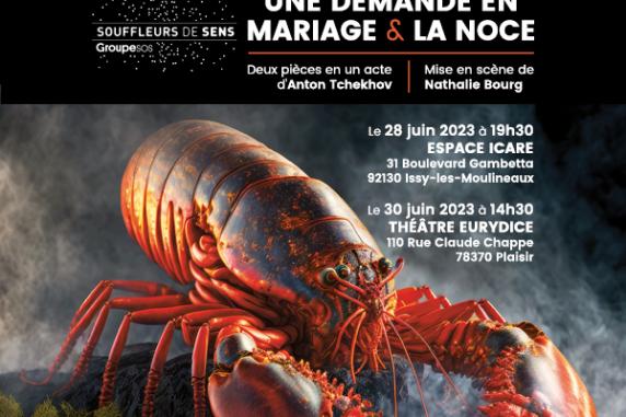 L’image est un poster en format portrait composé de trois parties. En haut un bandeau sur fond noir : à gauche le logo de SOUFFLEURS DE SENS, à droite, le texte : Une demande en mariage & La Noce – deux pièces en un acte d’Anton Tchekhov – Mise en scène de Nathalie Bourg. Dans la partie centrale : la photo en plan rapproché d’un homard orange et gris vu de trois-quarts face sur un fond gris foncé. Il est entouré d’une fine fumée blanche. Il y a plusieurs sources de lumière qui mettent en avant le relief par